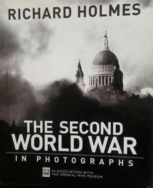 The Second World War In Photographs - Richard Holmes