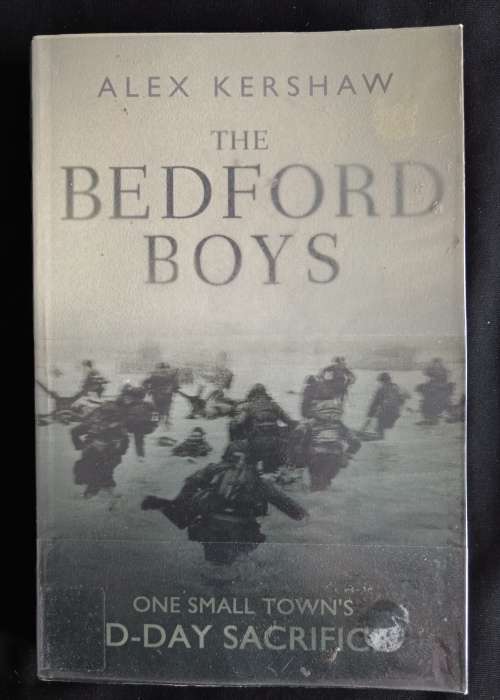 The Bedford Boys: One Small Town`s D-Day Sacrifice by Alex Kershaw