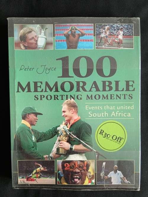 100 Memorable Sporting Moments: Events that united South Africa by Peter Joyce