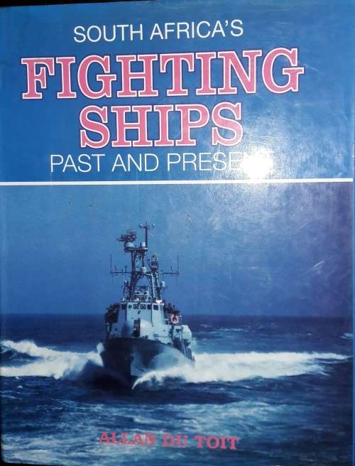 SouthAfrica`s Fighting Ships - Past and Present - Allan Du Toit