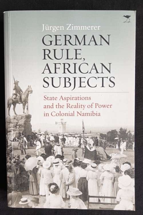 German Rule, African Subjects by Jürgen Zimmerer - Translated by Anthony Mellor-Stapelberg