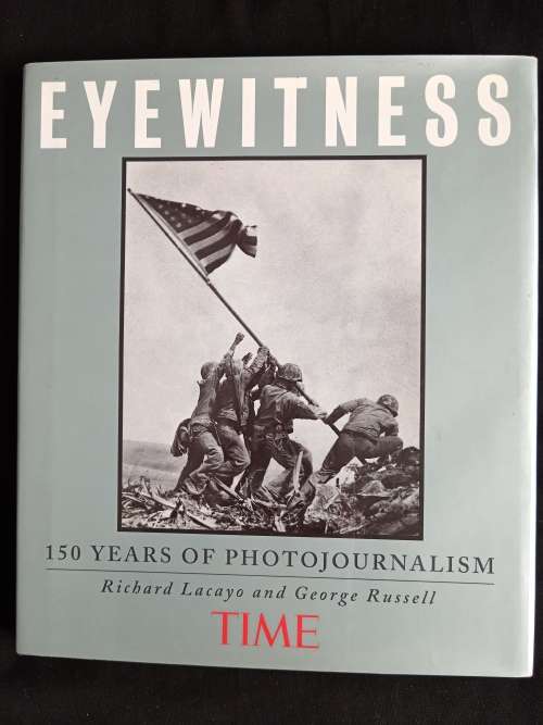Eyewitness: 150 Years of Photojournalism by Richard Lacayo & George Russell