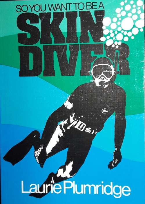 So You Want To Be A Skin Diver - Laurie Plumridge