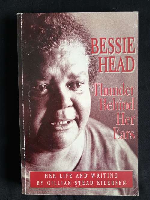 Bessie Head - Thunder Behind Her Ears: Her Life & Writing by Gillian Stead Eilersen