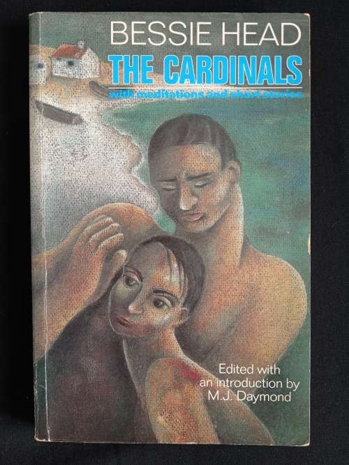 Bessie Head - The Cardinals with Meditations & Stories - Edited with an introduction by M.J. Daymond