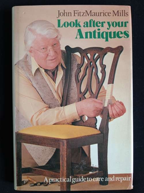 Look after your Antiques by John FitzMaurice Mills
