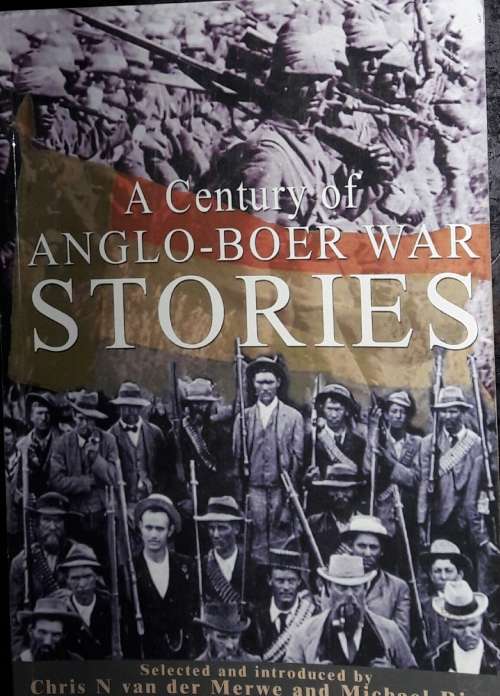 A Century Of Anglo-Boer War Stories - Chris van der Merwe and Michael Rice