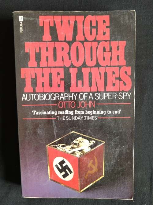 Twice Through The Lines: Autobiography of a Super-Spy by Otto John - Translated by Richard Barry