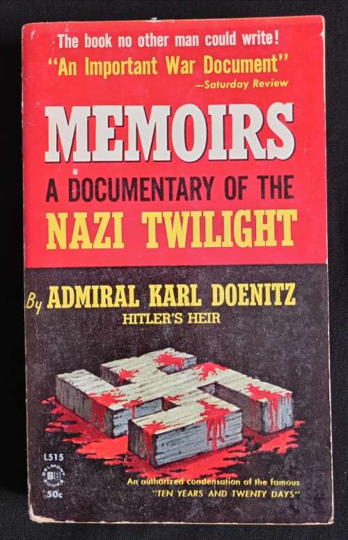 Memories: A Documentary of the Nazi Twilight by Admiral Karl Doenitz, Hitler`s Heir