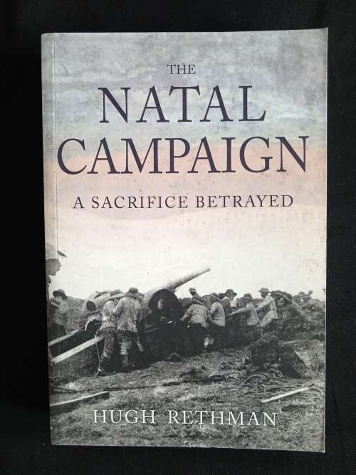 The Natal Campaign: A Sacrifice Betrayed by Hugh Rethman