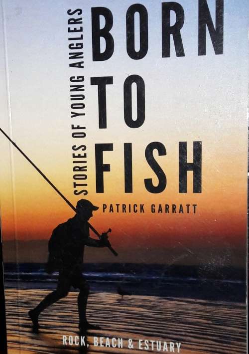 Born To Fish - Stories Of Young Anglers - Patrick Garratt