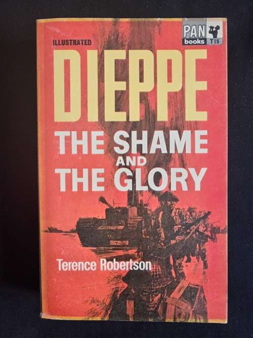 Dieppe The Shame & The Glory by Terence Robertson