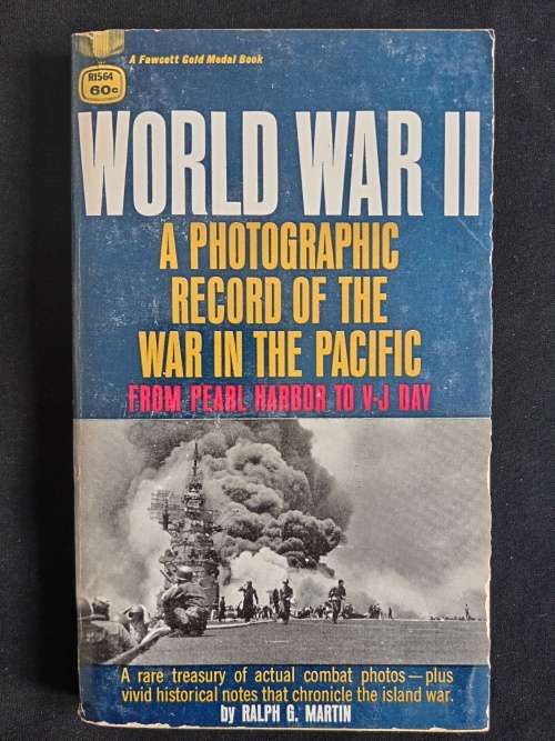 WWII A Photographic Record of the War in The Pacific from Pear Habor to V-J Day by Ralph G. Martin