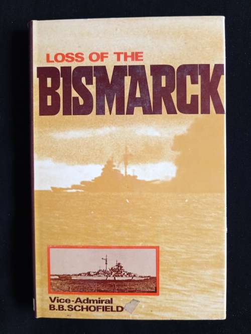 Loss of the Bismarck by Vice-Admiral B. B. Schofield