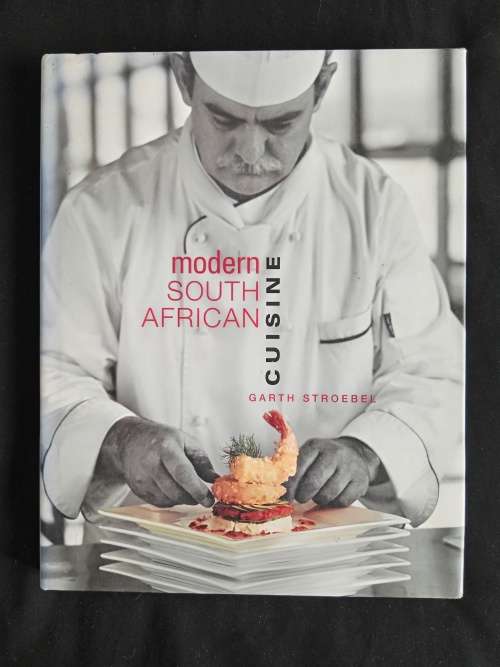 Modern South African Cuisine by Garth Stroebel