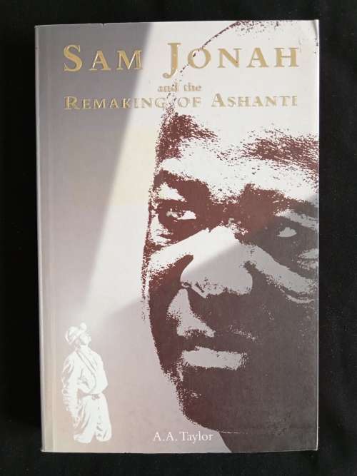 Sam Jonah & the Remaking of Ashanti by A. A. Taylor