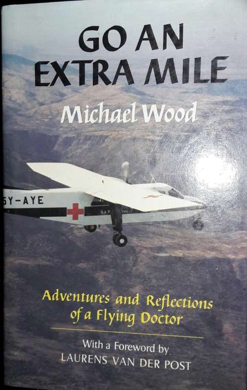 Go An Extra Mile - Adventures And Reflections Of A Flying Doctor - Michael Wood