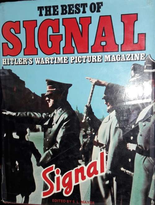 Signal - Hitler`s Wartime Picture Magazine - Edited by S L Mayer