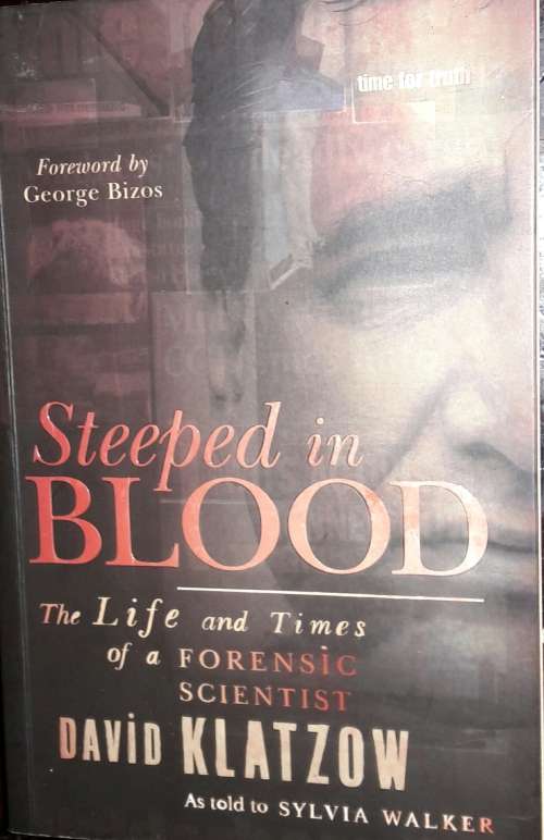 Steeped in Blood - The Life  And Times Of A Forensic Scientist - David Klatzow