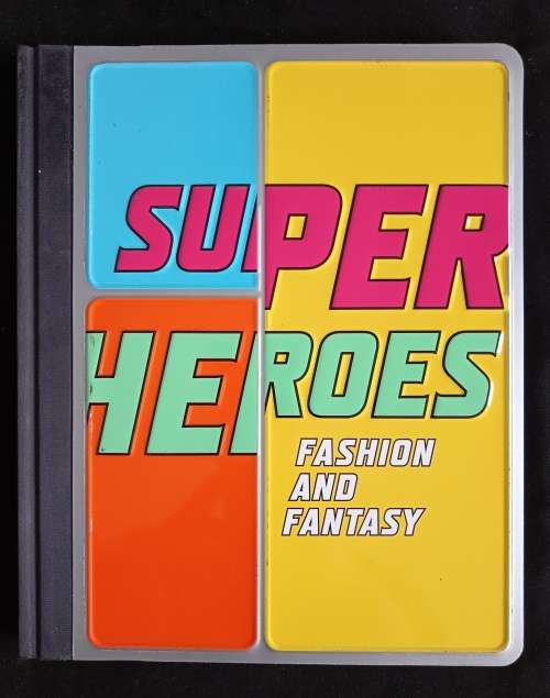 Super Heroes Fashion & Fantasy by Andrew Bolton