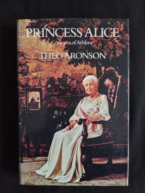 Princess Alice Countess of Athlone by Theo Aronson