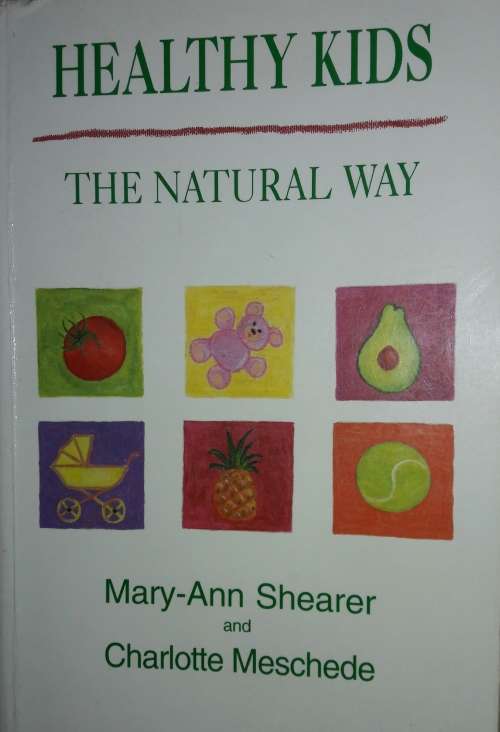 Healthy Kids - The Natural Way - Mary-Ann Shearer and Charlotte Meschede