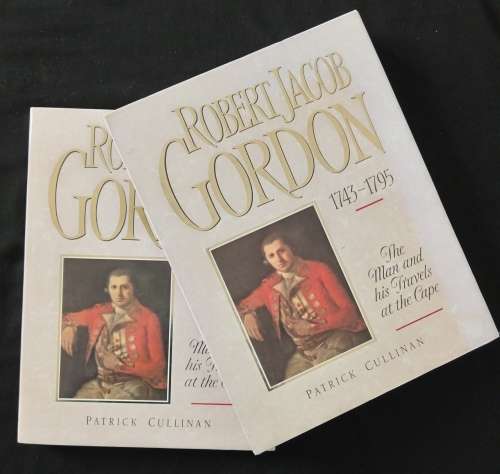 Robert Jacob Gordon 1743-1795 The man & his travels at the Cape by Patrick Cullinan