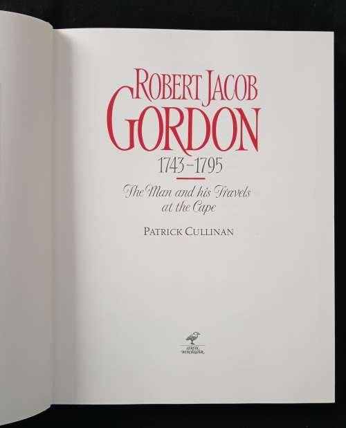 Robert Jacob Gordon 1743-1795 The man & his travels at the Cape by Patrick Cullinan