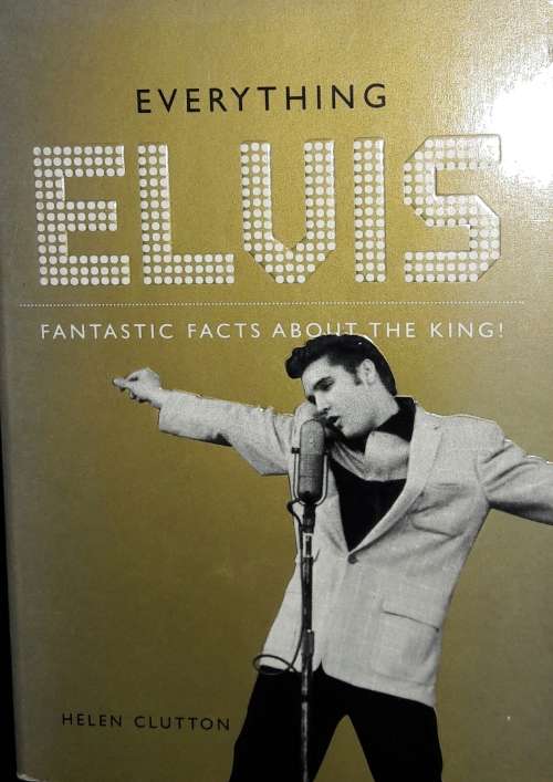 Everything Elvis - Fantastic Facts About The King - Helen Clutten