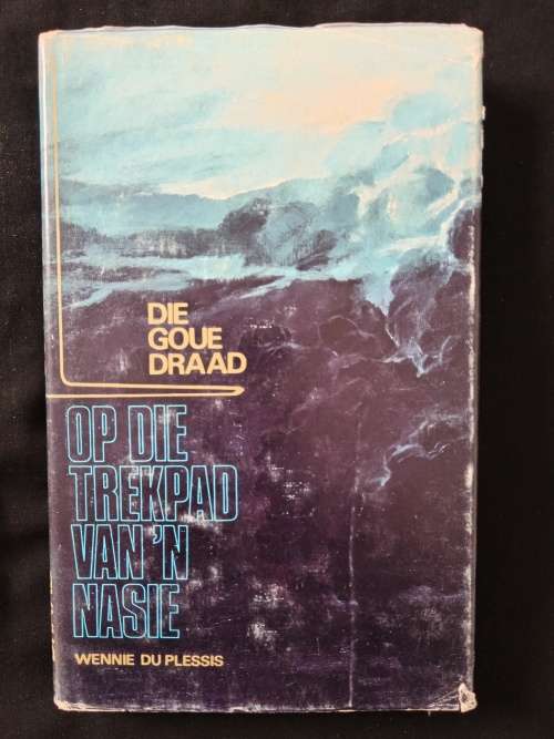 Die Goue Draad Op Die Trekpad van ń Nasie by Wennie du Plessis