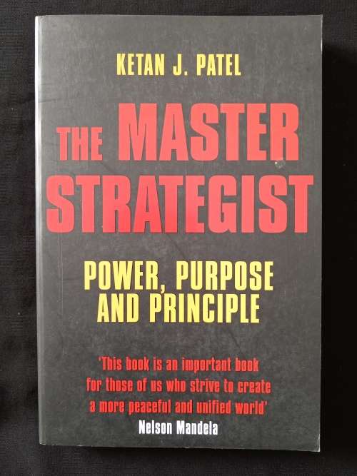 The Master Strategist Power, Purpose & Principle by Ketan J Patel