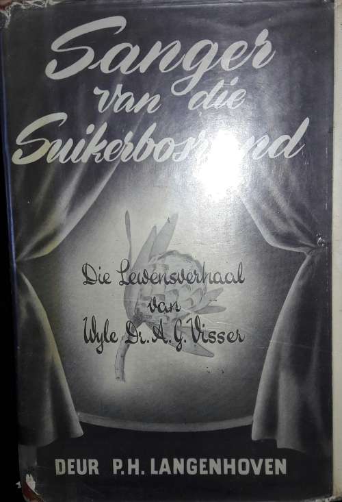 Sanger Van Die Suikerbosrand - Die Lewensverhaal van A G Visser - P H Langenhoven