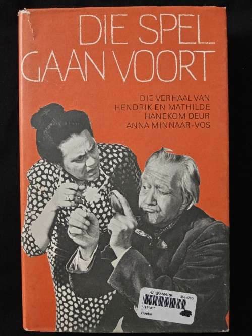 Die Spel Gaan Voort Die Verhaal van Hendrik & Mathilda Hanekom deur Anna Minnaar-Vos