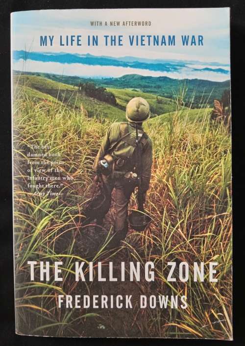 The Killing Zone My life in the Vietnam War by Frederick Downs