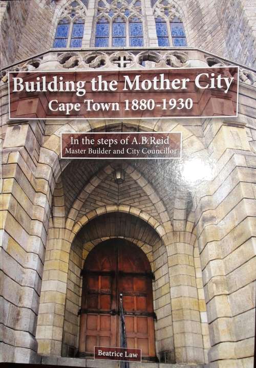 Building The Mother City - Cape Town 1880 - 1930 - Beatric Law