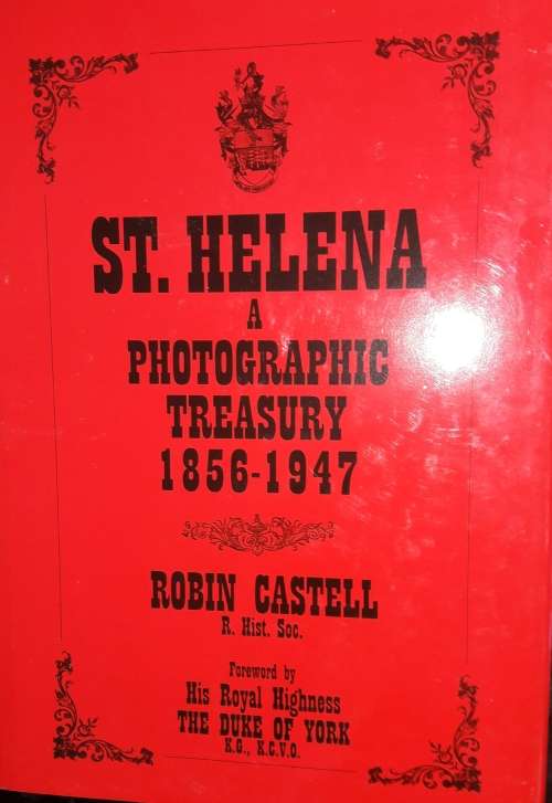 ST Helena - A Photographic Treasury - 1856-1947 Robin Castell