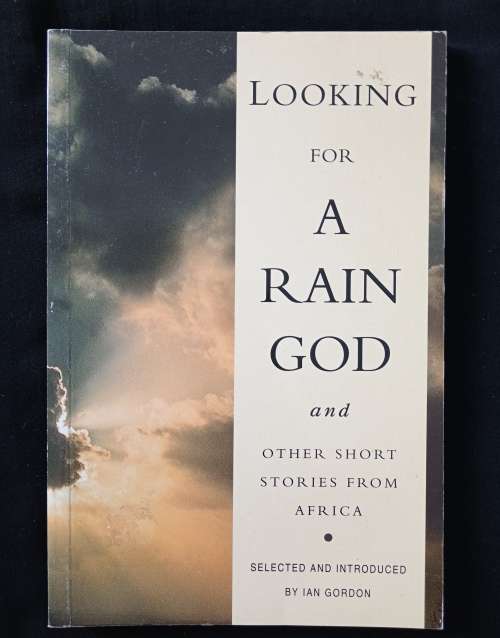 Looking for a Rain God & other short stories from Africa Selected & Introduced by Ian Gordon