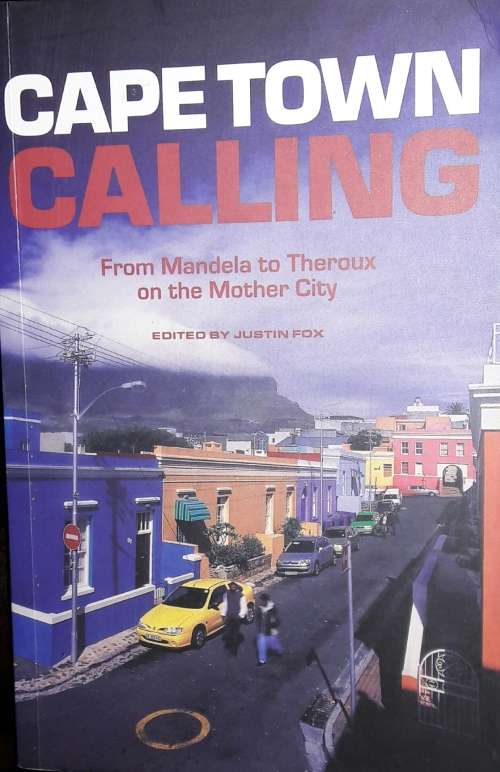Cape Town Calling - From Mandela to Theroux On The Mother City - Justin Fox