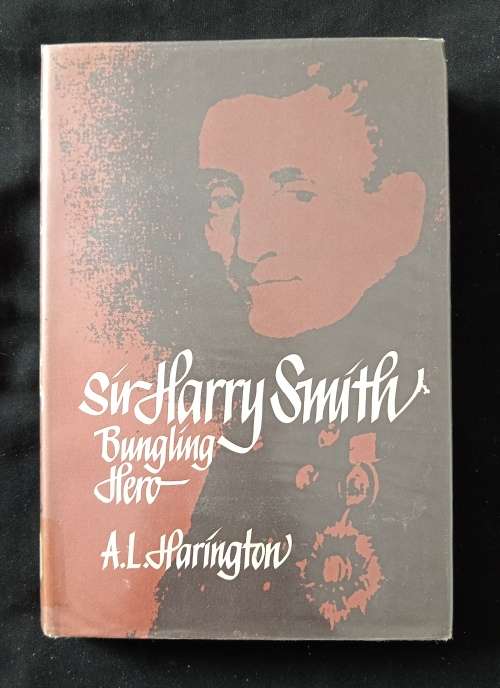 Sir Harry Smith Bungling Hero by A L Harrington