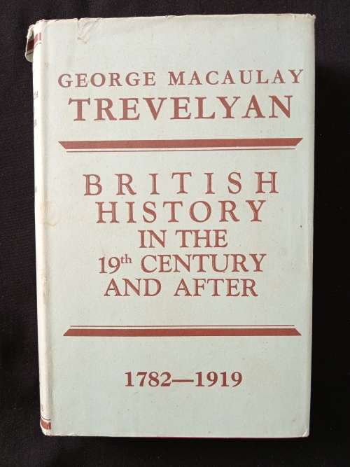 British His in The 19th Century & After 1782-1919 by George Macaulay Trevelyan