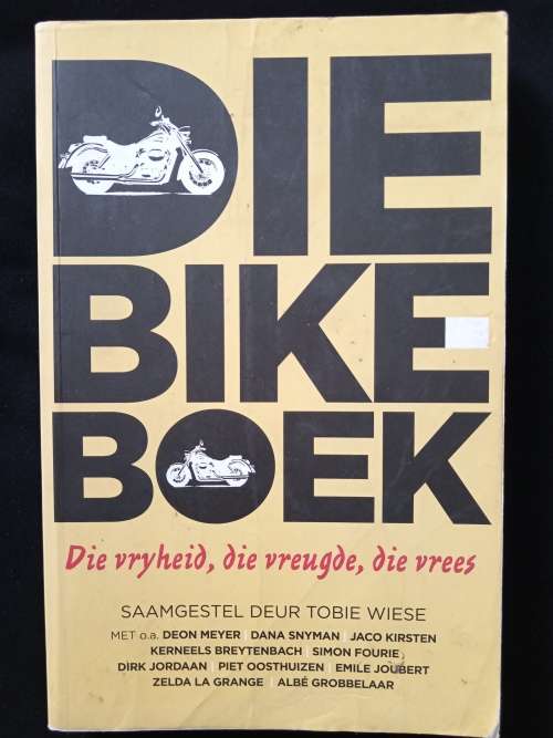 Die Bike-Boek die vryheid, die vreugde, die vrees Compiled by Tobie Wiese
