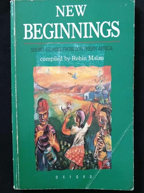 New Beginnings Short stories from Southern Africa Compiled by Robin Malan