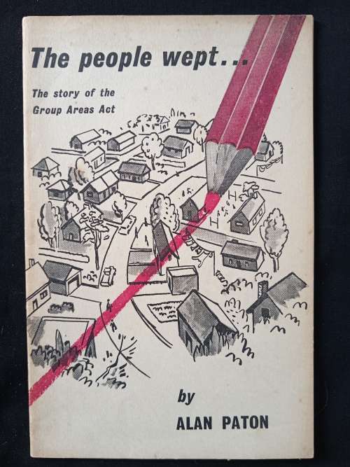 The people wept The story of the Group Areas Act by Alan Paton