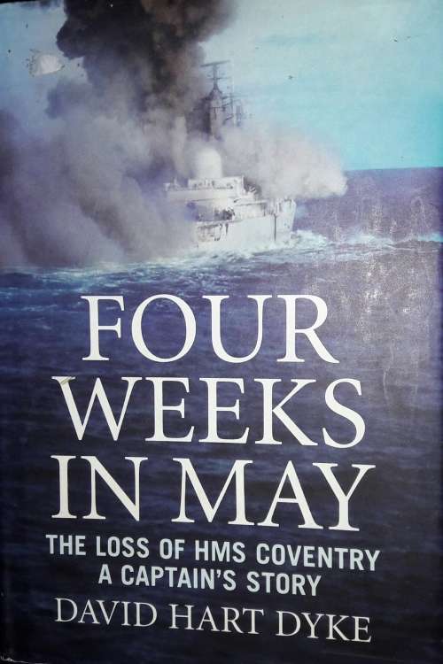 Four Weeks In May - The Loss of HMS Coventry - A Captain`s Story - David Hart Dyke