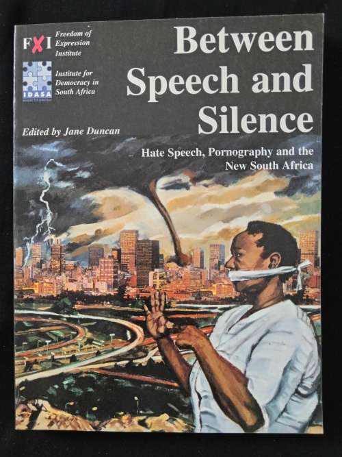 Between Speech & Silence Hate Speech, #ornography & the New South Africa Edited by Jane Duncan