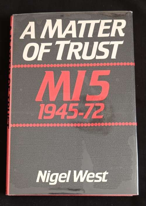 A Matter of Trust MI5 1945-72 by Nigel West