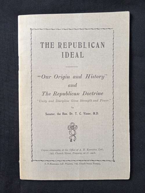 Die Republikeinse Ideaal The Republican Ideal by Senetor the Hon Dr T C Visser