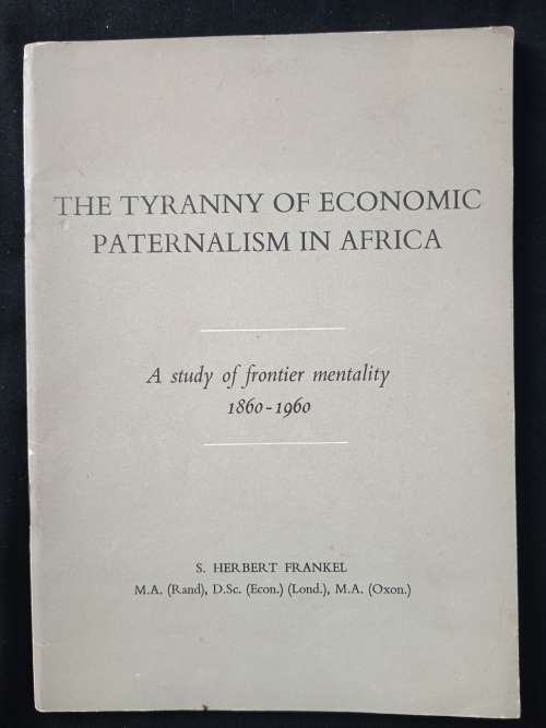 The Tyranny of Economic Paternalism in Africa by S Herbert Frankel