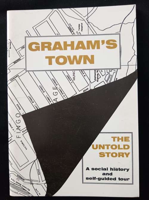 Graham`s Town The Untold Story Edited by Helen Holleman