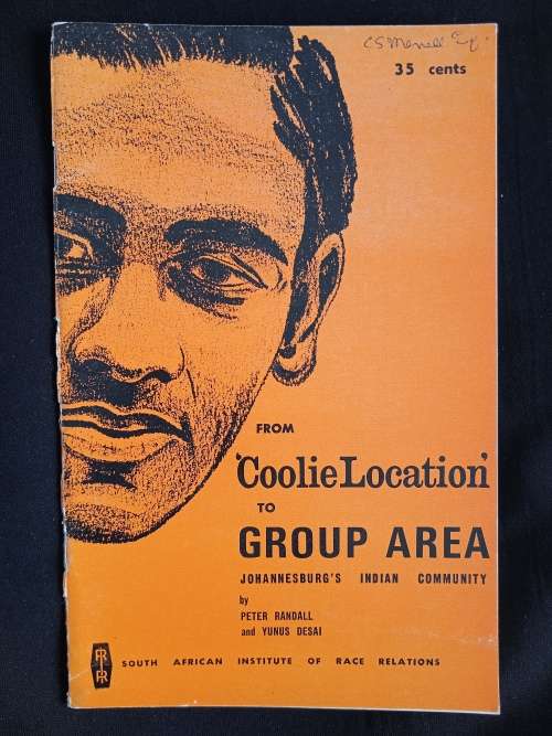 From Coolie Location to Group Areas Johannesburg`s Indian Community by Peter Randall & Yunus Desai